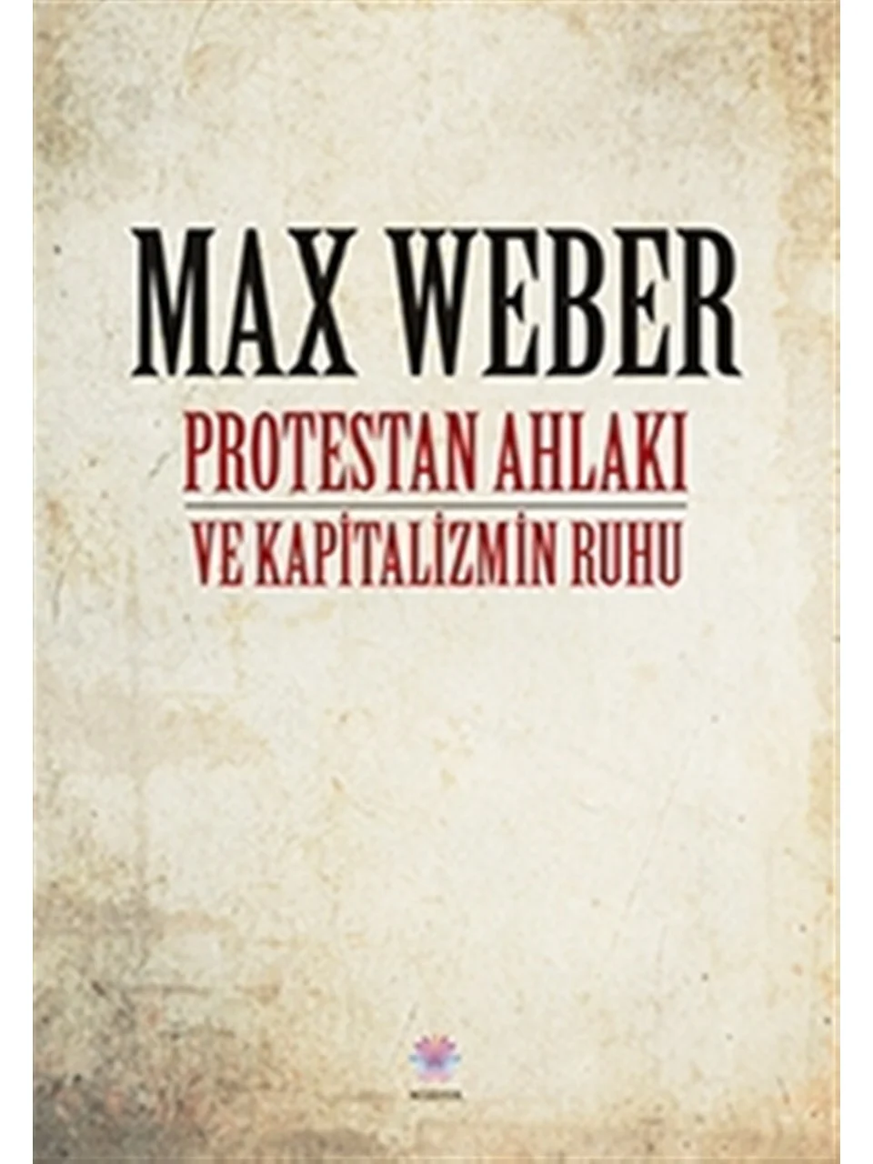 Protestan Ahlakı ve Kapitalizmin Ruhu - Max Weber